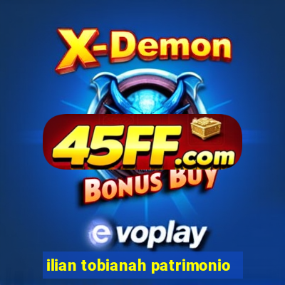 ilian tobianah patrimonio